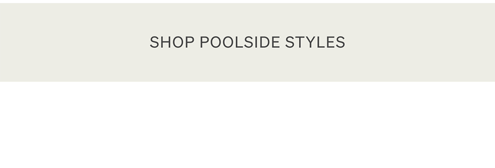 Shop Poolside Styles