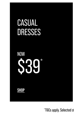 Shop Selected Dresses Now $39*