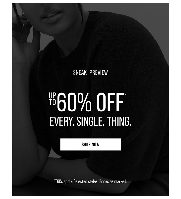 Up to 60% Off* Every. Single. Thing.