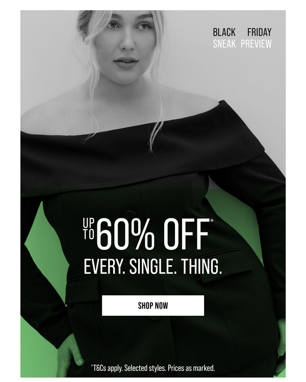 Up to 60% Off* Every. Single. Thing.