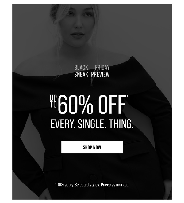 Up to 60% Off* Every. Single. Thing.
