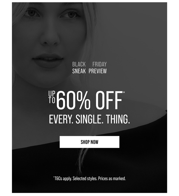 Up to 60% Off* Every. Single. Thing.