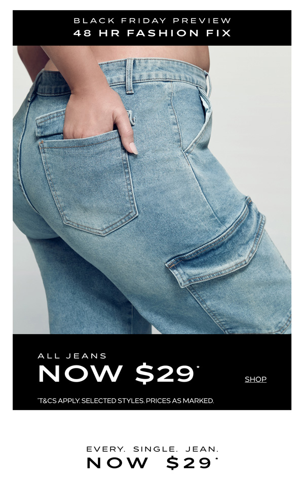 Shop All Jeans Now $29*