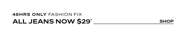 Shop All Jeans Now $29*