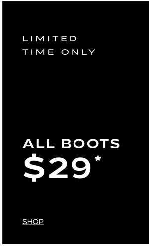 Shop All Boots Now $29*