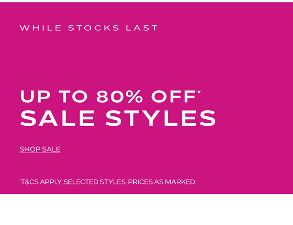 Shop Up to 80% Off* Sale Styles