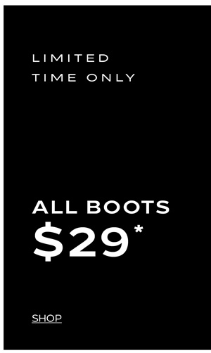 Shop All Boots Now $29*