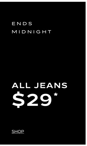 Shop All Jeans Now $29*