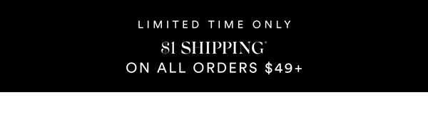 Shop With $1 Shipping* On All Orders $49+