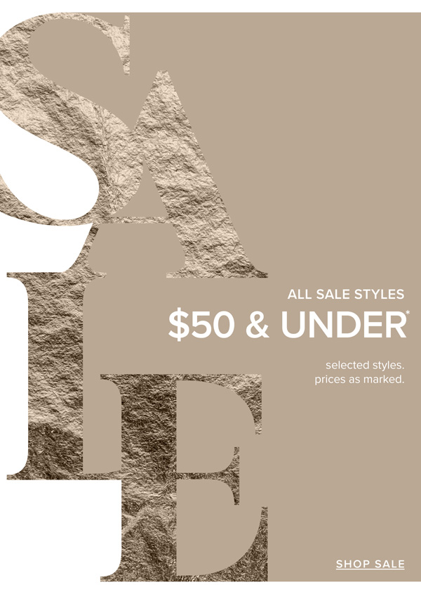 Shop All Sale Styles Now $50 & Under*