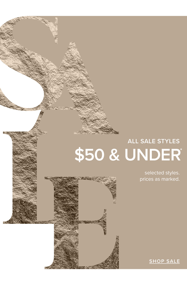 Shop All Sale Styles Now $50 & Under*