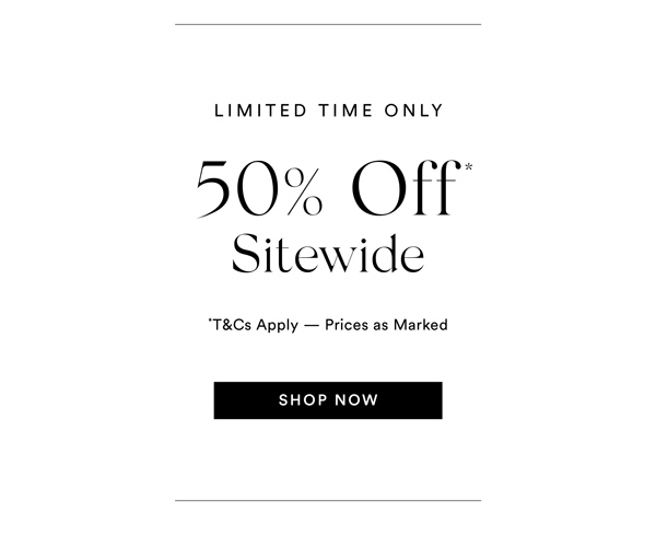 Shop 50% Off* Absolutely Everything