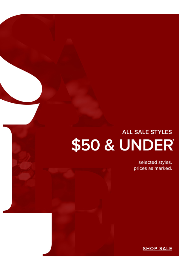 Shop All Sale Styles Now $50 & Under*