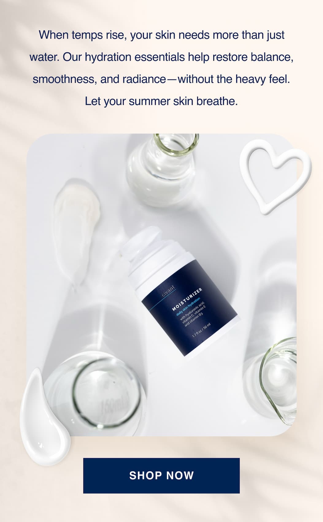 When temps rise, your skin needs more than just water. Our hydration essentials help restore balance, smoothness, and radiance—without the heavy feel. Let your summer skin breathe.