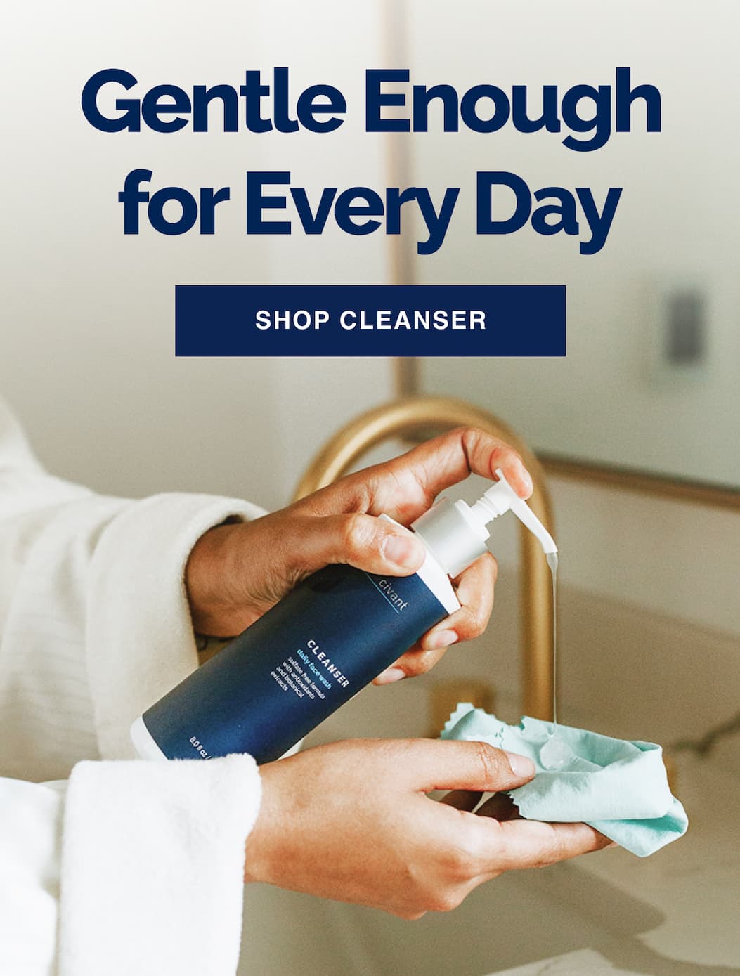 Gentle enough for every day.