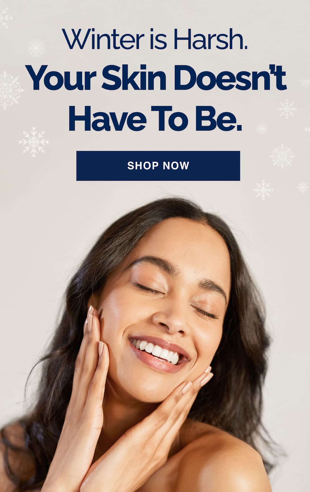 Winter is harsh. Your skin doesn't have to be.