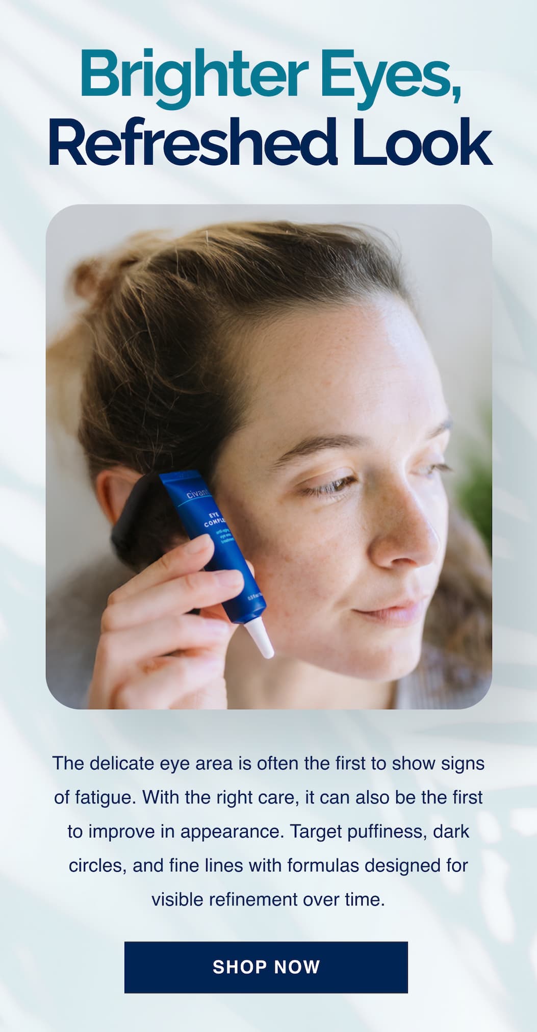 Brighter eyes, refreshed look.