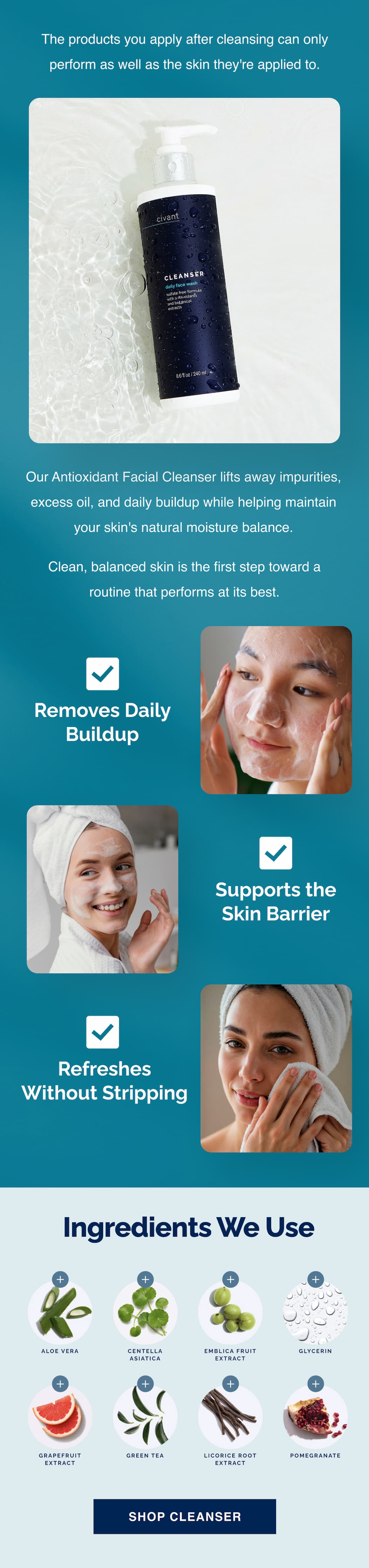 Our Antioxidant Facial Cleanser lifts away impurities, excess oil, and daily buildup while helping maintain your skin's natural moisture balance.