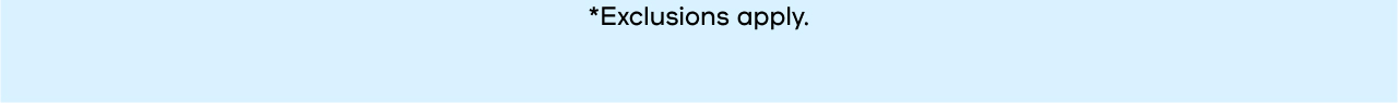 Exlcusions apply