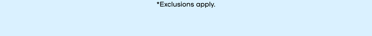 Exlcusions apply