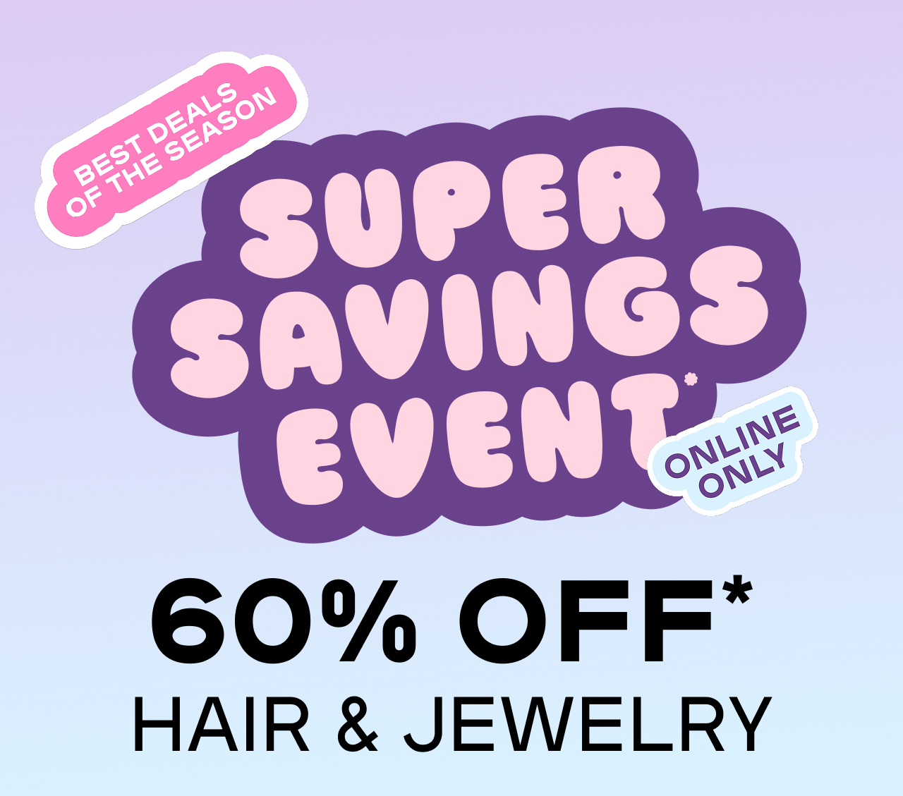 Super Savings Event - 60% Off Hair and Jewelry