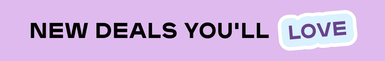 New Deals You'll Love