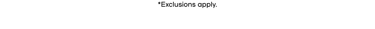 Exlcusions apply