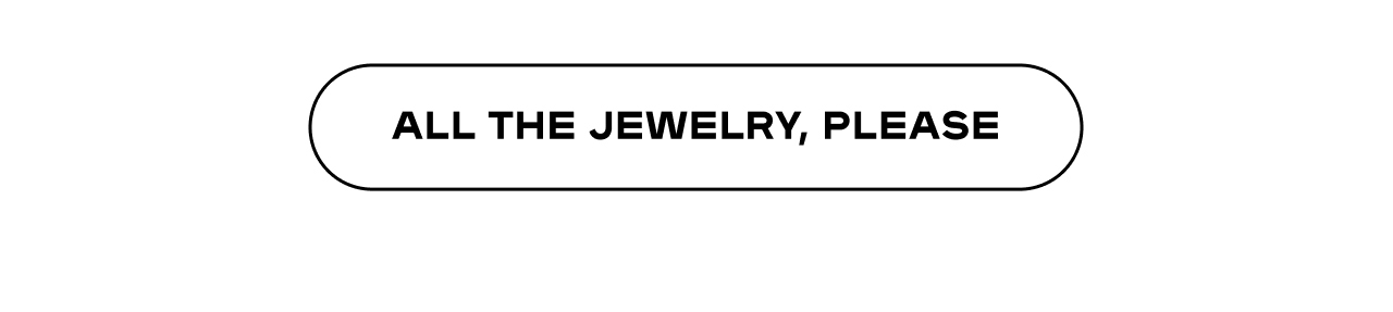 All the Jewelry, Please