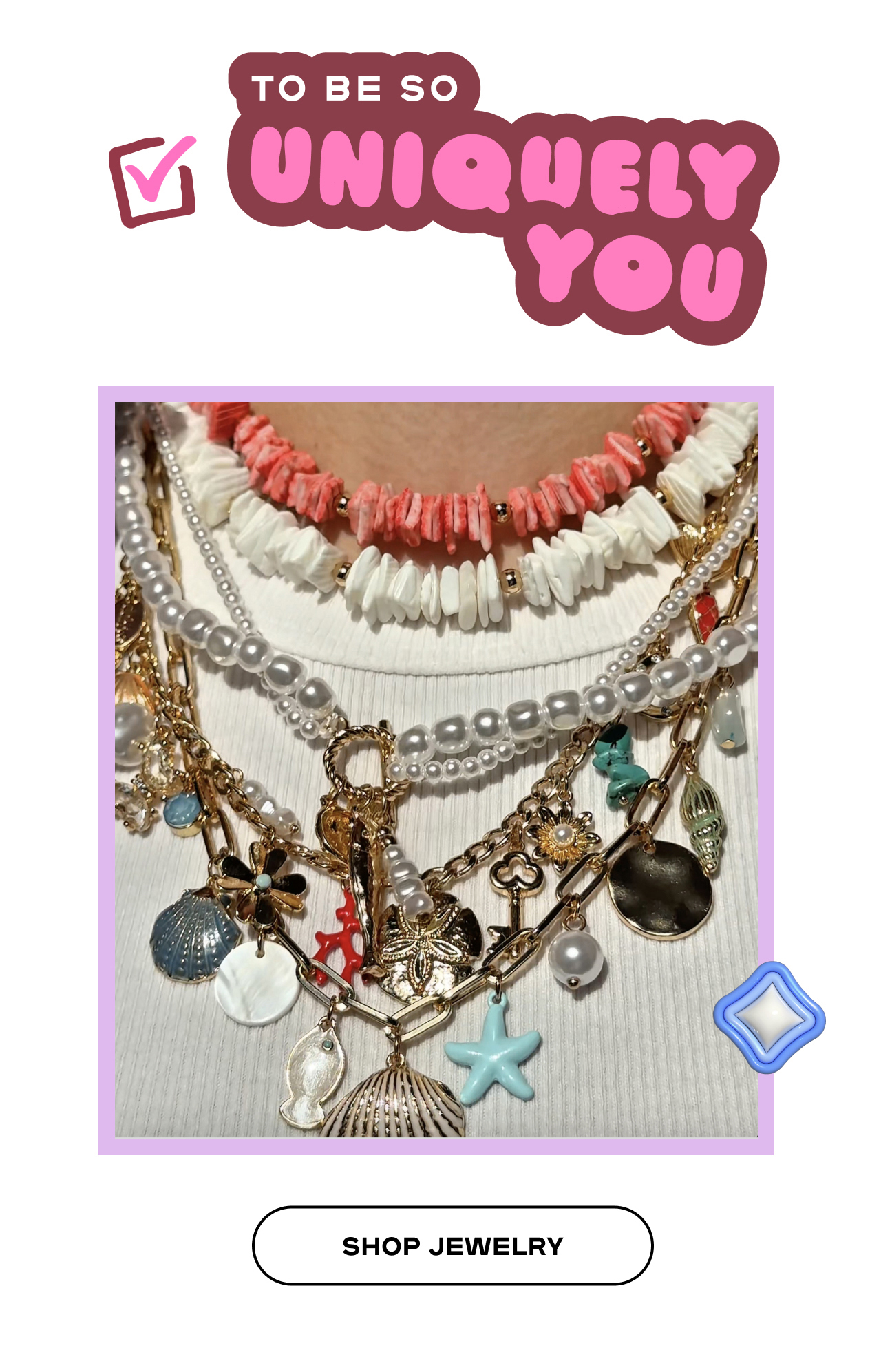 To be so uniquely you - Shop Jewelry