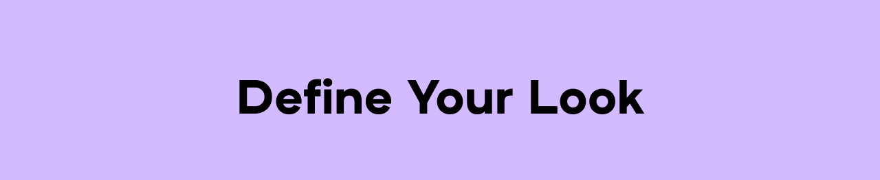 Define your look