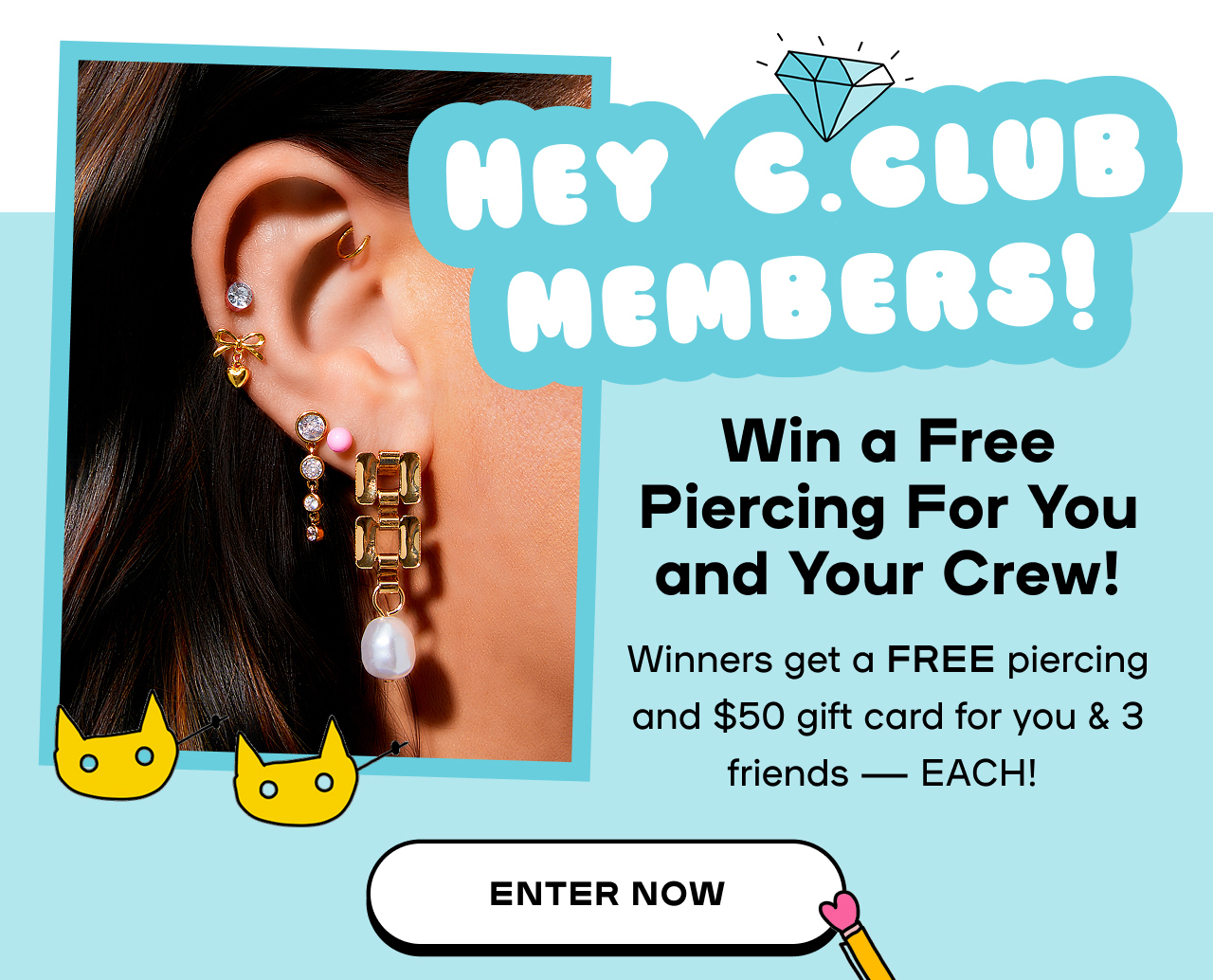 Hey CCLUB Members - Win a Free Piercing For you and your crew - Winners get a free piercing and $50 gift card for you nd 3 friends - each. Enter now