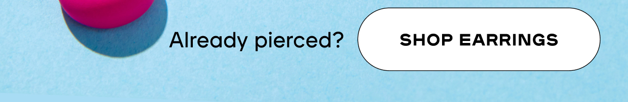 Already Pierced? Shop Earrings