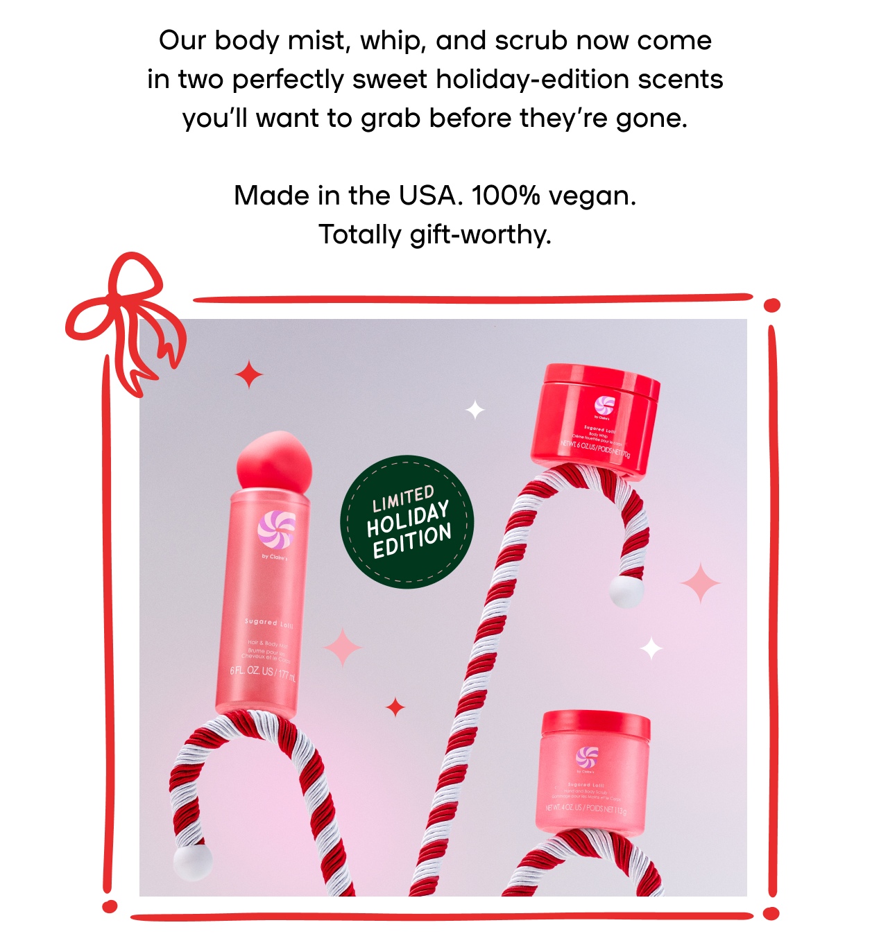 The New Holiday Collection From C By Claire's - Scent of the season - Our Body mist, whip, and scrub now come in two perfectly sweet holiday- edition scents you'll want to grab before they're gone. Made in the USA. 100% Vegan. Totally gift-worhty.