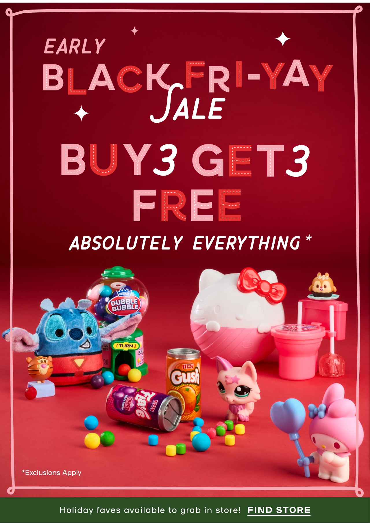 Early Black Fri-YAy sale - Buy 3 Get 3 Free- Absolutley Everything - Exclusions Apply - Holiday Favorites available no in store ! find a Store