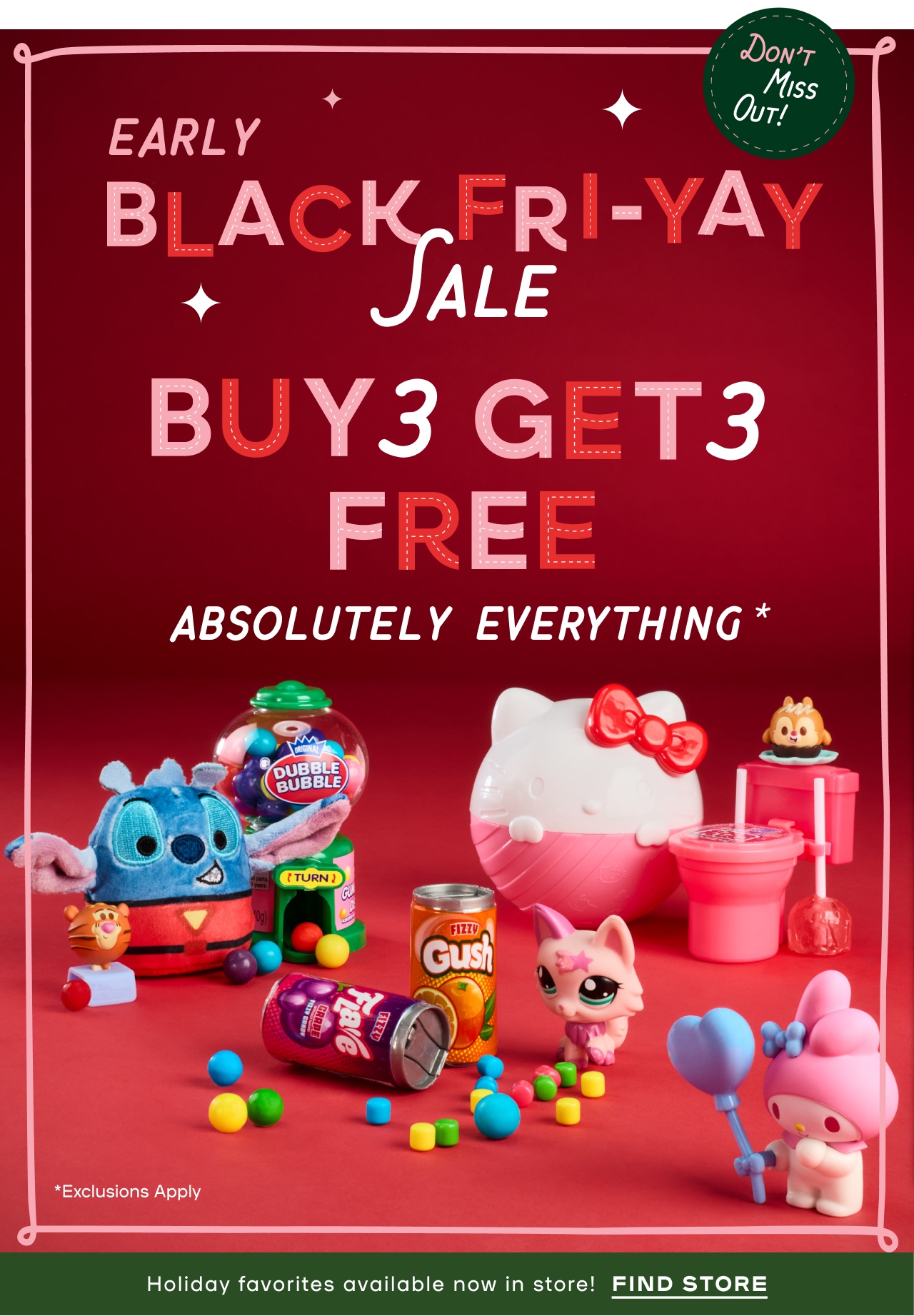 Early Black Fri-YAy sale - Buy 3 Get 3 Free- Absolutley Everything - Exclusions Apply - Holiday Favorites available no in store ! find a Store
