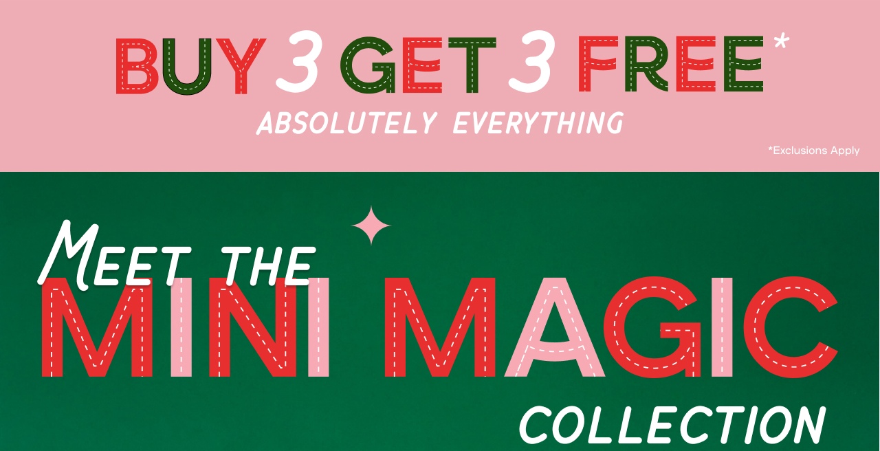 Buyt 3 Get 3 Free Absolutely Everything - Meet the mini magic collection - Mini bags, big style - Holiday Hair Magic - Jewelry that shines bright - Mini Magic collection avilable now in store! find Store