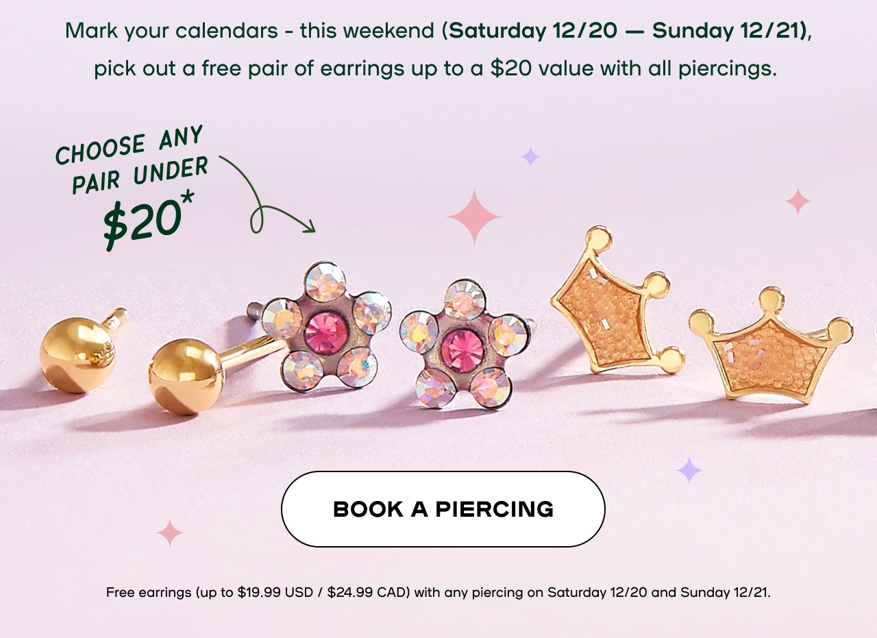 Free Earrings with every Piercing - This weekedn only - Mark your calendars this weekend (Saturday12/20 - Sunday12/21), pick out a free pair of earring 