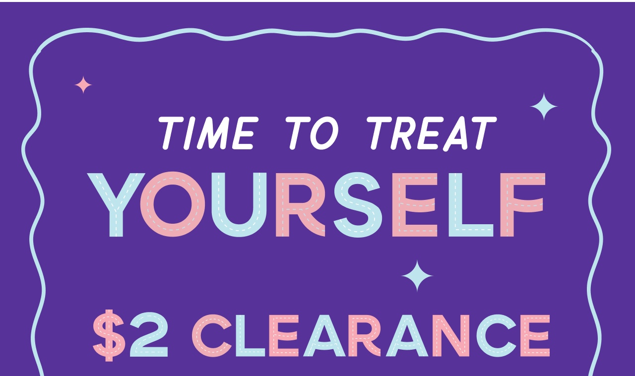 Time To Treat Yourself - $2 Clearance Plus! Buy 2 Get 2 Free - Lile Literally Everything