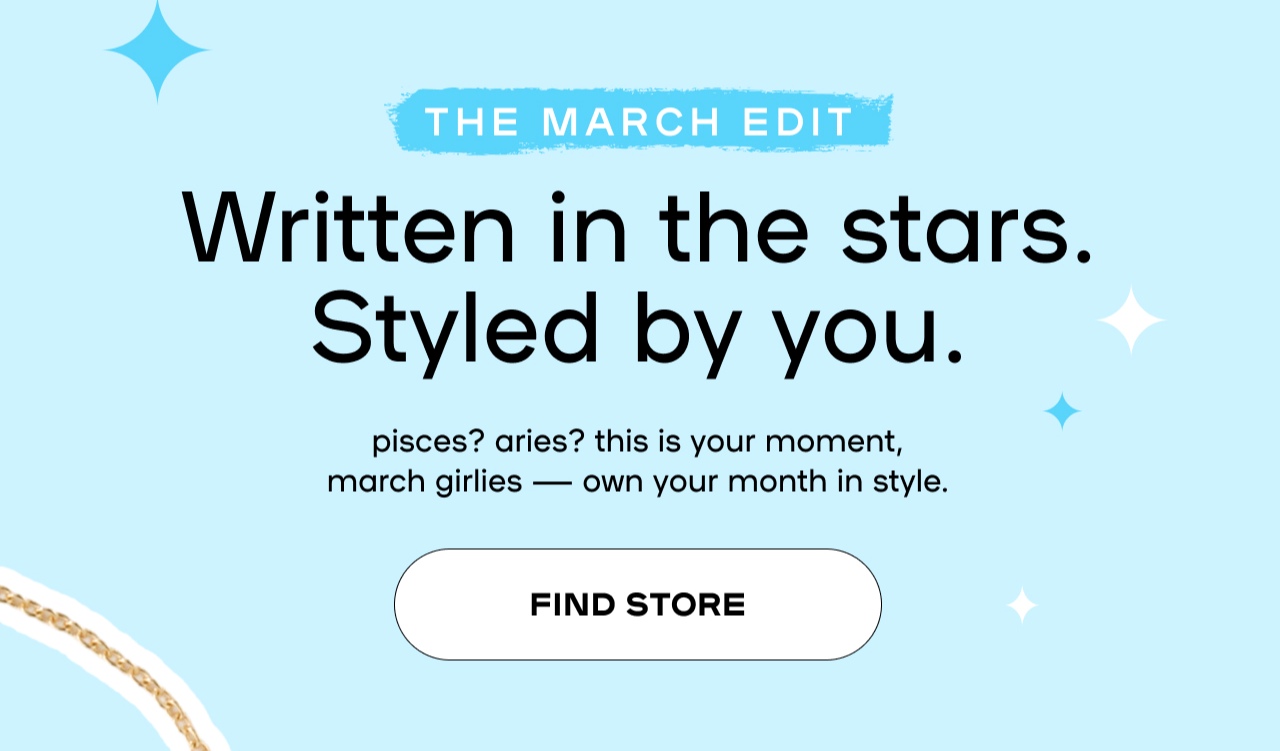 The March Edit. Written in the Stars. Find Store