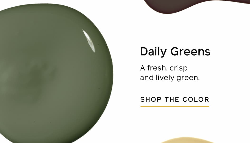 Daily Greens: A fresh, crisp and lively green. SHOP THE COLOR