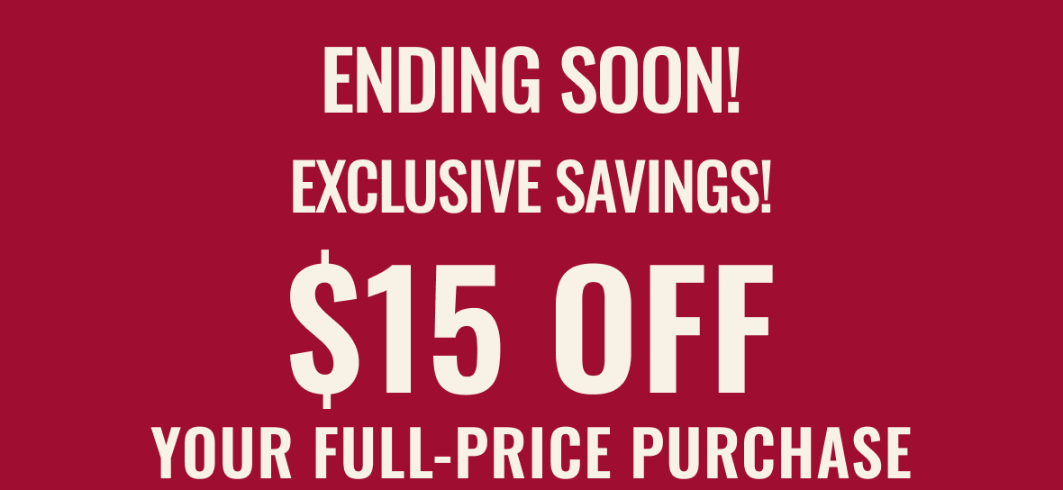 Email Exclusive: $15 Off Your Full Price Purchase