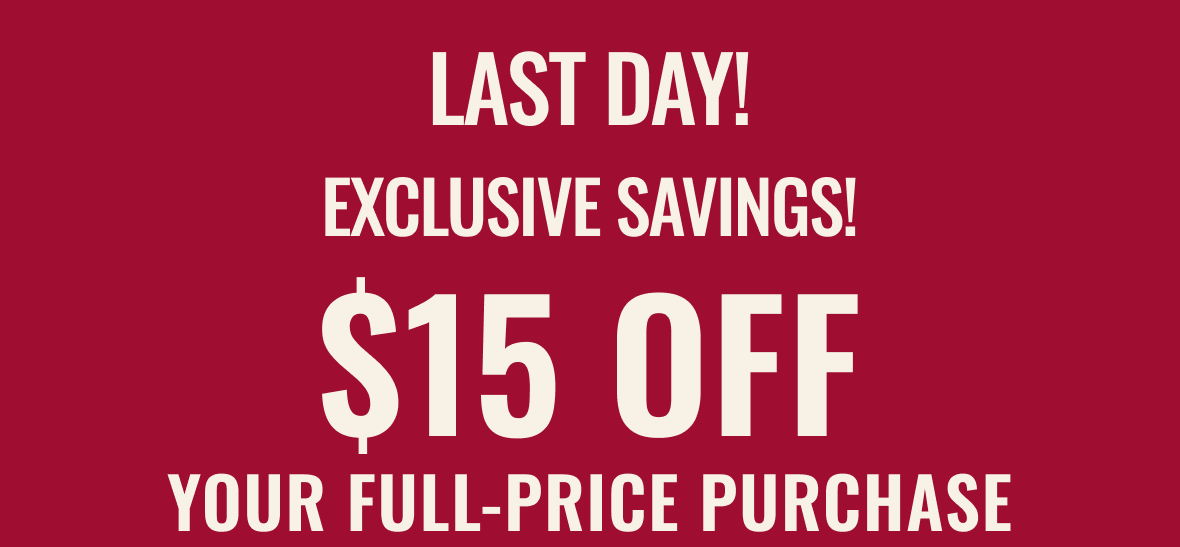 Email Exclusive: $15 Off Your Full Price Purchase