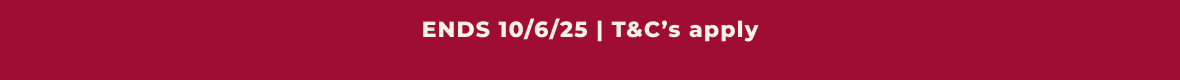 Ends 10/6/25 | Terms & Conditions Apply