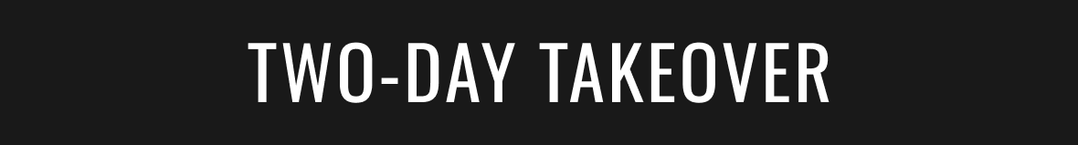 TWO-DAY TAKEOVER