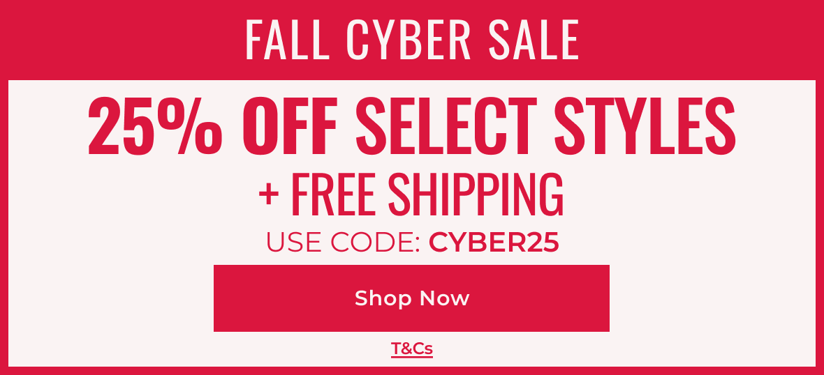 Fall Cyber Sale 25% Off Select Styles + FREE SHIPPING | Use Code: Cyber25