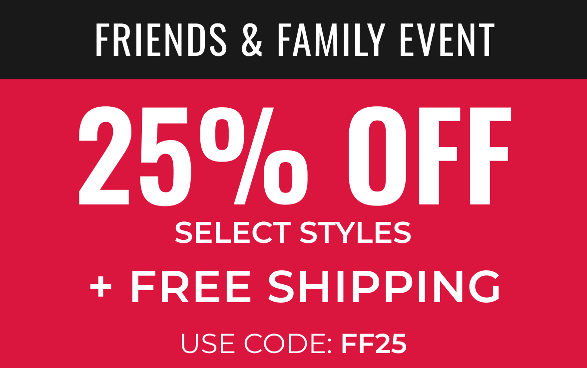Friends and Family Event | 25% Off Select Styles | Use Code: FF25