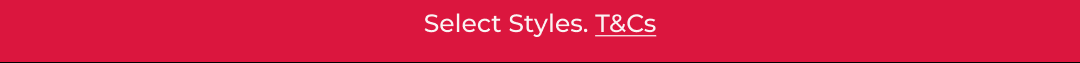 Select Styles. T&Cs
