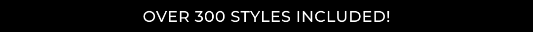 Over 300 Styles Included!