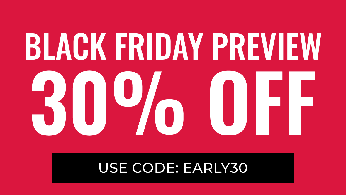 Black Friday Preview 30% Off Select Styles | Use Code: EARLY30