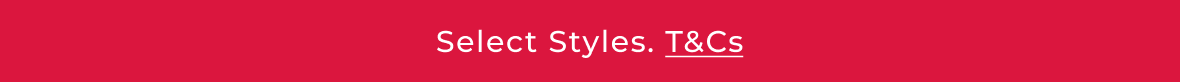 Select Styles. T&Cs